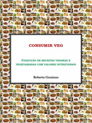 cover image of Consumir Veg. Colecção De Receitas Veganas E Vegetarianas Com Valores Nutricionais